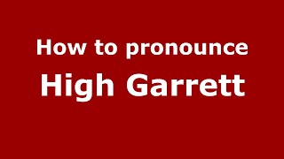 How to pronounce High Garrett