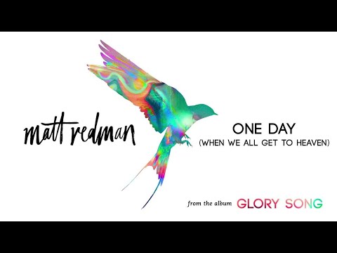 Matt Redman - One Day (When We All Get To Heaven) (Audio)