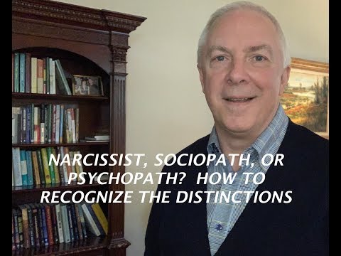 NARCISSIST, SOCIOPATH, OR PSYCHOPATH?: HOW TO RECOGNIZE THE DISTINCTIONS