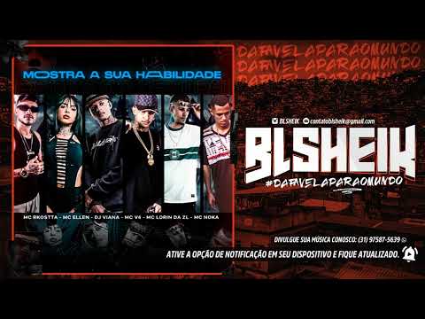 MOSTRA A SUA HABILIDADE (DJ VIANA) MCS RKOSTTA, ELLEN, V4, NOKA E LORIN DA ZL