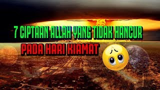 Download lagu MASYAALLAH!!! 7 CIPTAAN ALLAH TIDAK AKAN HANCUR PADA HARI KIAMAT mp3
