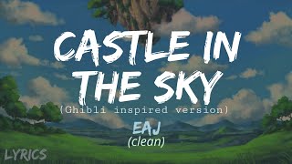 Download lagu eaJ - Castle in the Sky (ghibli inspired ver.) (Clean Version) LYRICS mp3 Download lagu eaJ - Castle in the Sky (ghibli inspired ver.) (Clean Version) LYRICS mp3