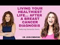Living Your Healthiest Life After A Breast Cancer Diagnosis With Samantha Harris