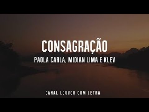 CONSAGRAÇÃO - Paola Carla, Midian Lima e Klev com Letra