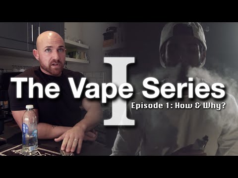 The Vape Series - Episode 1: How & Why?