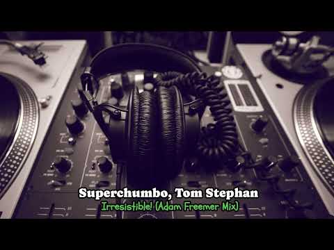 Superchumbo, Tom Stephan - Irresistible! (Adam Freemer Mix)