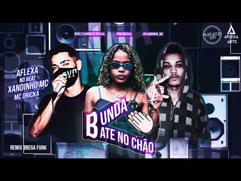 XANDINHO MC,  AFLEXA NO BEAT, MC DRICKA - BUNDA BATE NO CHÃO - REMIX BREGA FUNK 2020
