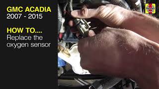 How to Replace the oxygen sensor on the GMC Acadia 2007 to 2015