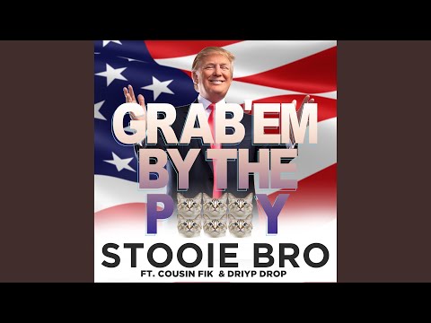 Grab 'Em by the Pussy (feat. Cousin Fik & Driyp Drop)