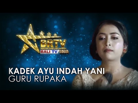 KADEK AYU INDAH YANI - GURU RUPAKA | BRTV BALITV 2022