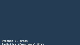 Stephen J. Kroos - Sadistick (Deep Vocal Mix)