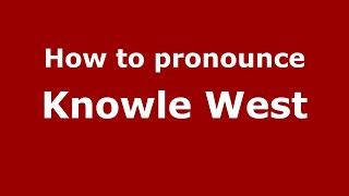 How to pronounce Knowle West
