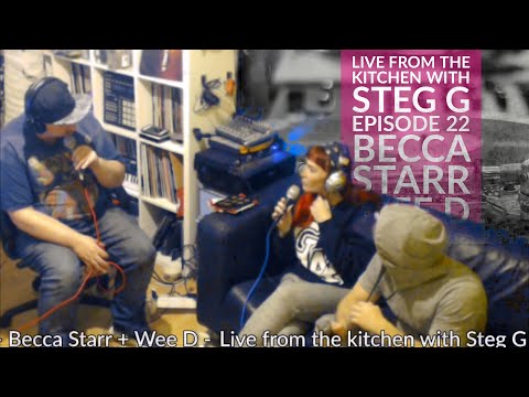 Live from the Kitchen with Steg G - Episode 22 - Becca Starr + Wee D