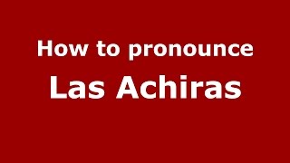 How to pronounce Las Achiras