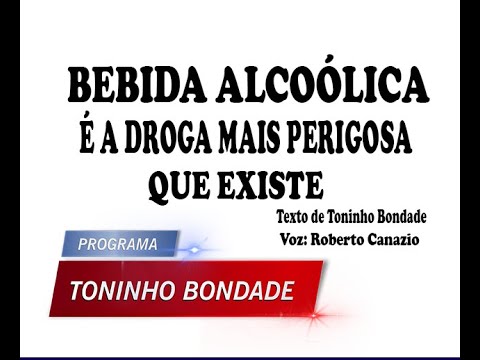 BEBIDA ALCOÓLICA É A DROGA MAIS PERIGOSA QUE EXISTE  - AUTOR TONINHO BONDADE
