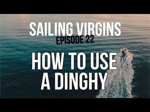 How To Use A Dinghy - Sailing Virgins - Episode 22