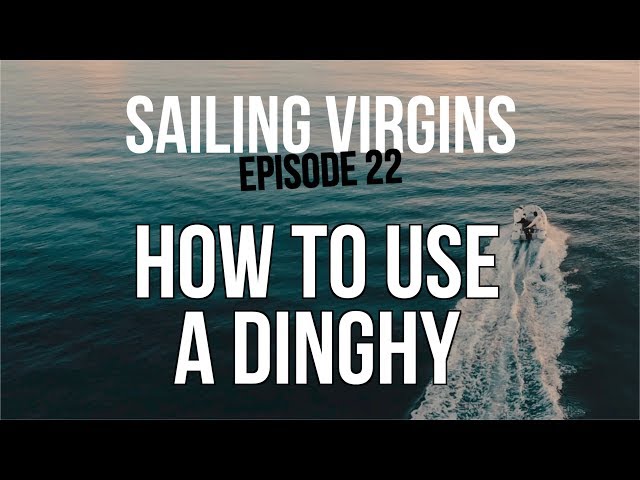 How To Use A Dinghy - Sailing Virgins - Episode 22