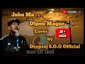 nepali christian song jaba ma dipen magar cover by deepraj s.o.g official worship song