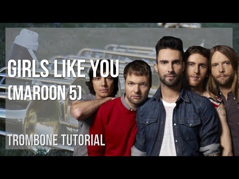 How to play Girls Like You by Maroon 5 on Trombone (Tutorial)