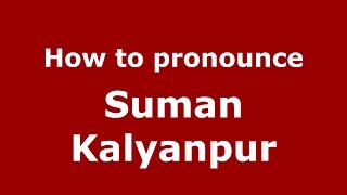 How to pronounce Suman Kalyanpur