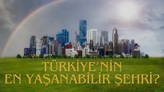 Türkiye'nin En Yaşanabilir Şehri Hangisi? | Güvenlik, Ekonomi, Ulaşım 