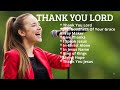 Thank You Lord Best Christian Songs 2025 Praise Worship Powerful Songs To Lift Your Spirit