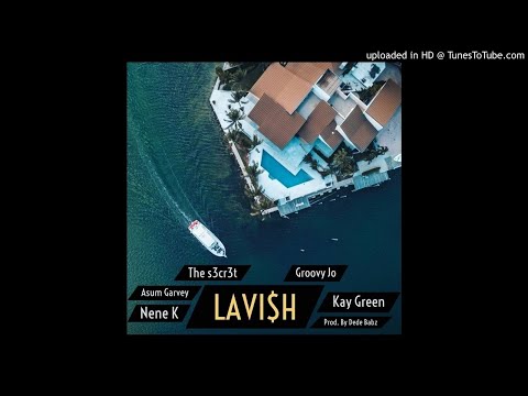 The s3cr3t - Lavish ft Nene K, Asum Garvey, Groovy Jo & Kay Green (Prod. By Dede Babz)