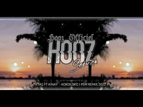 XTAG FT KINAY - KOKOLOKO (PSM CREW 2022 RMX )💯