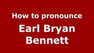 How to pronounce Earl Bryan Bennett