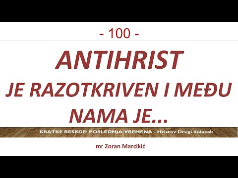 100 POSLEDNJA VREMENA Antihrist je razotkriven! Prisutan je već više od 2000 god. i veoma je opasan!