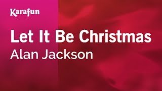 Let It Be Christmas - Alan Jackson | Karaoke Version | KaraFun