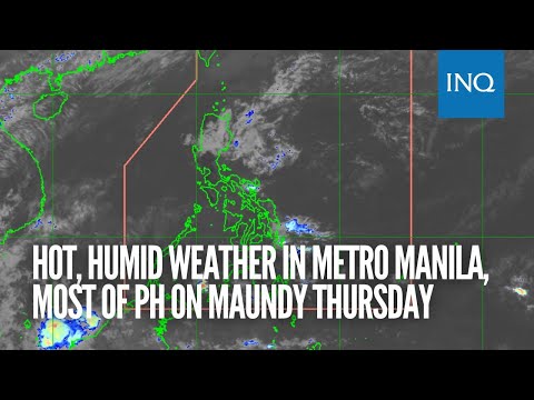 Hot, humid weather in Metro Manila, most of PH on Maundy Thursday