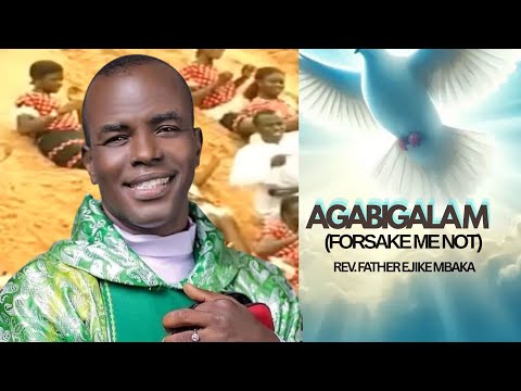 Agabigala m (Forsake Me Not) – Rev. Fr. Ejike Mbaka | Official Audio