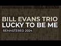 Bill Evans Trio - Lucky To Be Me (Remastered 2024 - Official Audio)