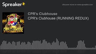 CPR&#39;s Clubhouse (RUNNING REDUX) (made with Spreaker)