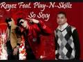 Reyez ft. Play-N-Skillz-So Sexy 