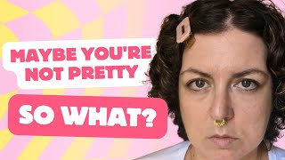 Confronting the possibility that you're ugly might be healthy 🤷‍♀️