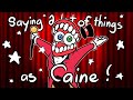 Saying a Lot of Things as Caine (Animatic)