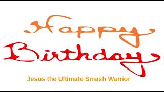 Download lagu My Birthday Message for Jesus the Ultimate Smash Warrior mp3