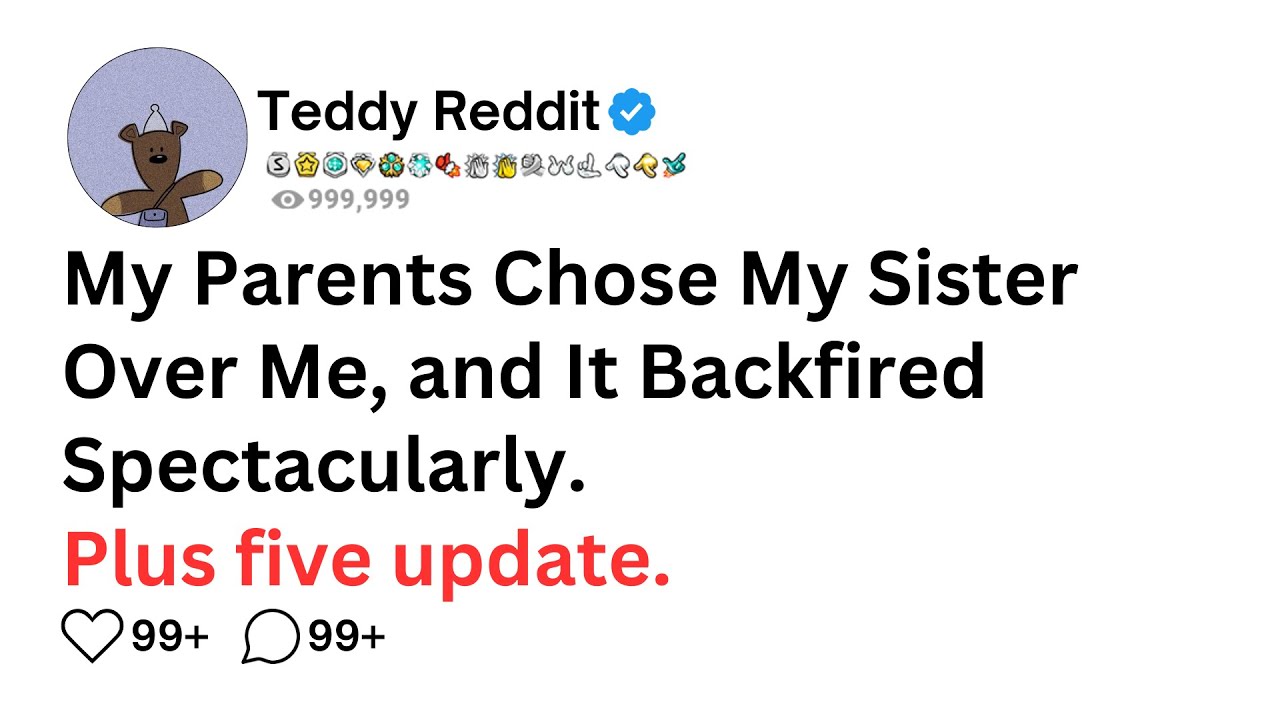 My Parents Chose My Sister Over Me, and It Backfired Spectacularly.  FULL STORY PLUS FIVE UPDATES...