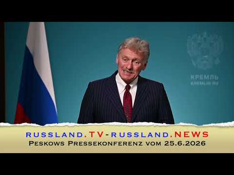 Peskows Pressekonferenz vom 25.6.2026