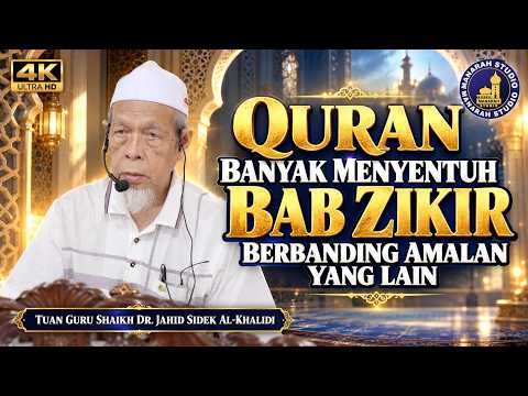 Perbandingan Amalan Zikir & Amalan Lain Didalam Quran - Tuan Guru Shaikh Dr Jahid Sidek Al-Khalidi