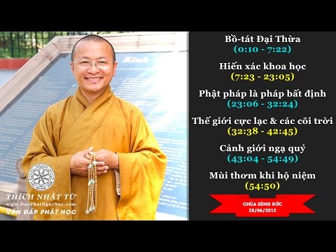 Vấn đáp: Bồ Tát Đại Thừa, hiến xác khoa học, Phật pháp là pháp bất định, Thế giới cực lạc và các cõi trời, cảnh giới ngạ quỷ, mùi thơm khi hộ niệm ( 10&amp;amp;28/06/2012) Thích Nhật Từ