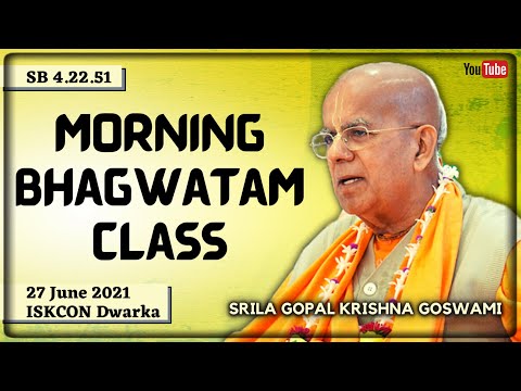 Morning Bhagwatam Class || Srila Gopal Krishna Goswami || SB 4.22.51 || ISKCON Dwarka