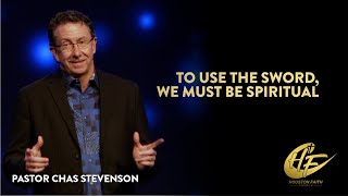 To Use the Sword, We Must Be Spiritual | Chas Stevenson | Houston Faith Church