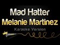 Melanie Martinez Mad Hatter Karaoke Version