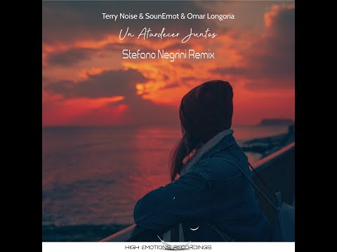 TERRY NOISE, SOUNEMOT & OMAR LONGORIA -  UN ATARDECER JUNTOS - STEFANO NEGRINI REMIX