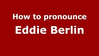 How to pronounce Eddie Berlin