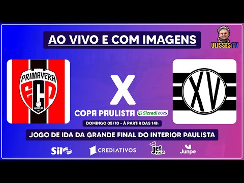 🔴 AO VIVO E COM IMAGENS | PRIMAVERA X XV DE PIRACICABA | FINAL - JOGO DE IDA | COPA PAULISTA ⚽