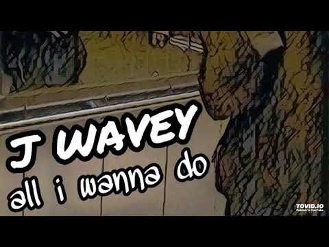 JWavey - All I Wanna Do
